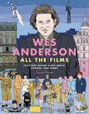 Wes Anderson All the Films : The Story Behind Every Movie, Episode, and Short-9780762488643