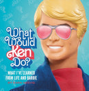 What Would Ken Do? : What I've Learned from Life and Barbie-9780762488735