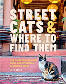 Street Cats & Where to Find Them : The Most Feline-Friendly Cities and Attractions Around the World-9780762489145