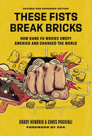 These Fists Break Bricks (Revised and Expanded Edition) : How Kung Fu Movies Swept America and Changed the World-9780762489480