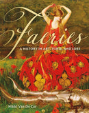 Faeries : A History in Art, Verse, and Lore-9780762489510