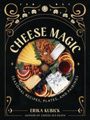 Cheese Magic : Seasonal Recipes, Plates, and Pairings-9780762489633