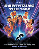 Rewinding The '80s : Cinema Under the Influence of a Cold War, Action Stars, and Music Videos-9780762489664