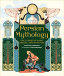 Persian Mythology : Epic Stories of Gods, Heroes, and Monsters-9780762489763