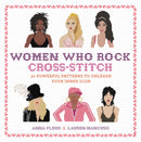 Women Who Rock Cross-Stitch : 30 Powerful Patterns to Unleash Your Inner Icon-9780762491780