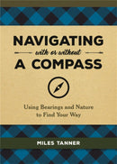 Navigating With or Without a Compass : Using Bearings and Nature to Find Your Way-9780762493968