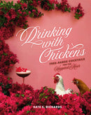 Drinking with Chickens : Free-Range Cocktails for the Happiest Hour-9780762494439