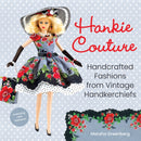 Hankie Couture (Revised) : Hand-Crafted Fashions from Vintage Handkerchiefs (Featuring New Patterns!)-9780762494569