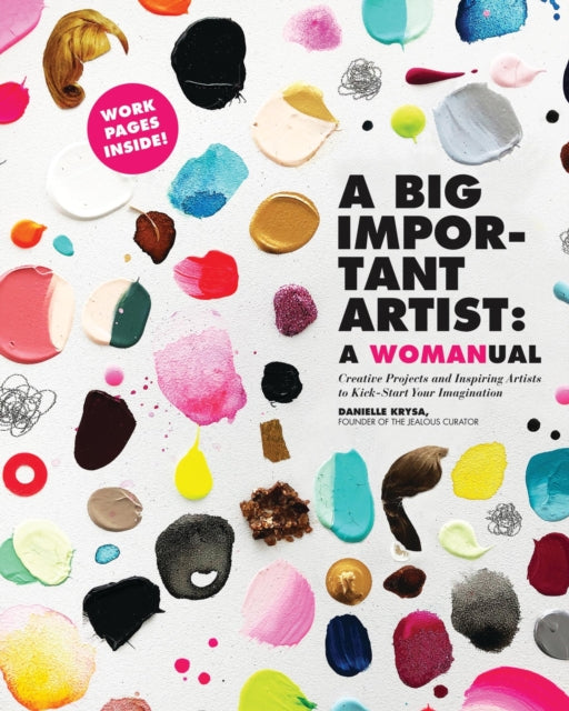 A Big Important Artist: A Womanual : Creative Projects and Inspiring Artists to Kick-Start Your Imagination-9780762495511