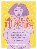 Why Did No One Tell Me This? : The Doulas' (Honest) Guide for Expectant Parents-9780762495665