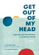 Get Out of My Head : Inspiration for Overthinkers in an Anxious World-9780762497690