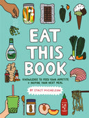 Eat This Book : Knowledge to Feed Your Appetite and Inspire Your Next Meal-9780762498048