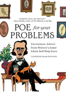 Poe for Your Problems : Uncommon Advice from History's Least Likely Self-Help Guru-9780762499090