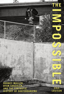 Impossible : Rodney Mullen, Ryan Sheckler, And The Fantastic History Of Skateboarding-9780762770267