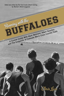Running with the Buffaloes : A Season Inside With Mark Wetmore, Adam Goucher, And The University Of Colorado Men's Cross Country Team-9780762773985