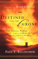 Destined for the Throne - How Spiritual Warfare Prepares the Bride of Christ for Her Eternal Destiny-9780764200359