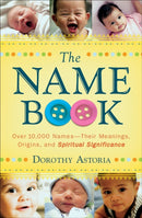 The Name Book - Over 10,000 Names--Their Meanings, Origins, and Spiritual Significance-9780764205668