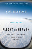 Flight to Heaven - A Plane Crash...A Lone Survivor...A Journey to Heaven--and Back-9780764207945