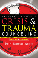 The Complete Guide to Crisis & Trauma Counseling - What to Do and Say When It Matters Most!-9780764216343
