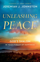 Unleashing Peace : Experiencing God's Shalom in Your Pursuit of Happiness-9780764230820