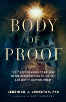 Body of Proof - The 7 Best Reasons to Believe in the Resurrection of Jesus--and Why It Matters Today-9780764230837