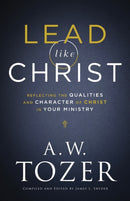 Lead like Christ - Reflecting the Qualities and Character of Christ in Your Ministry-9780764234033