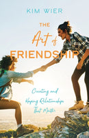 The Art of Friendship : Creating and Keeping Relationships that Matter-9780764234439