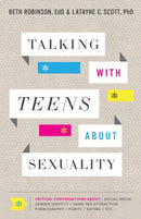 Talking with Teens about Sexuality - Critical Conversations about Social Media, Gender Identity, Same-Sex Attraction, Pornography, Purity-9780764235832