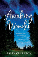 Awaking Wonder - Opening Your Child`s Heart to the Beauty of Learning-9780764235887