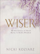 Wiser : 40 Decisions to Grow Daily in God's Wisdom-9780764237027