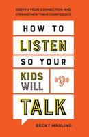 How to Listen So Your Kids Will Talk - Deepen Your Connection and Strengthen Their Confidence-9780764237218