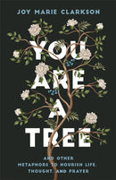 You Are a Tree : And Other Metaphors to Nourish Life, Thought, and Prayer-9780764238253