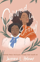 Carved in Ebony - Lessons from the Black Women Who Shape Us-9780764238857