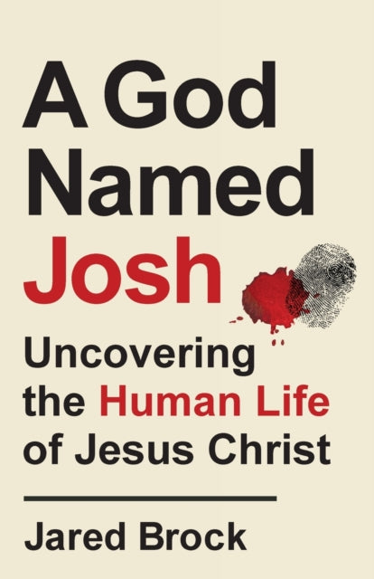 A God Named Josh - Uncovering the Human Life of Jesus Christ-9780764239625
