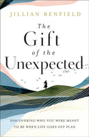 The Gift of the Unexpected – Discovering Who You Were Meant to Be When Life Goes Off Plan
