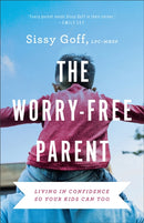 The Worry-Free Parent - Living in Confidence So Your Kids Can Too-9780764241024