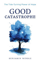 Good Catastrophe - The Tide-Turning Power of Hope-9780764241161