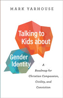 Talking to Kids about Gender Identity - A Roadmap for Christian Compassion, Civility, and Conviction-9780764241178