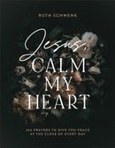 Jesus, Calm My Heart - 365 Prayers to Give You Peace at the Close of Every Day-9780764241499