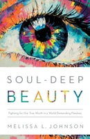 Soul-Deep Beauty - Fighting for Our True Worth in a World Demanding Flawless-9780764241659