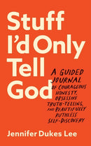 Stuff I`d Only Tell God - A Guided Journal of Courageous Honesty, Obsessive Truth-Telling, and Beautifully Ruthless Self-Discovery-9780764241673