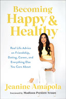 Becoming Happy & Healthy : Real Life Advice on Friendship, Dating, Career, and Everything Else You Care About-9780764241772