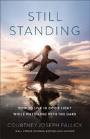 Still Standing : How to Live in God's Light While Wrestling with the Dark-9780764242397