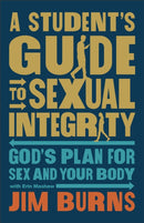 A Student's Guide to Sexual Integrity : God's Plan for Sex and Your Body-9780764243080