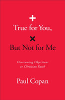 True for You, But Not for Me : Overcoming Objections to Christian Faith-9780764243844