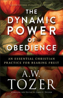 The Dynamic Power of Obedience : An Essential Christian Practice for Bearing Fruit-9780764244773