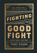 Fighting the Good Fight Devotional for Men : Daily Inspiration to Stand Strong in Faith-9780764244902
