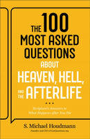 The 100 Most Asked Questions about Heaven, Hell, and the Afterlife : Scripture's Answers to What Happens after You Die-9780764245794