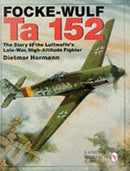 Focke-Wulf Ta 152 : The Story of the Luftwaffe's Late-War, High-Altitude Fighter-9780764308604