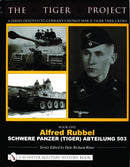 The Tiger Project: A Series Devoted to Germany's World War II Tiger Tank Crews : Book One - Alfred Rubbel - Schwere Panzer (Tiger) Abteilung 503-9780764320002
